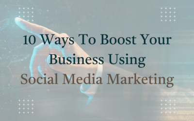 10 Ways To Boost Your Business Using Social Media Marketing